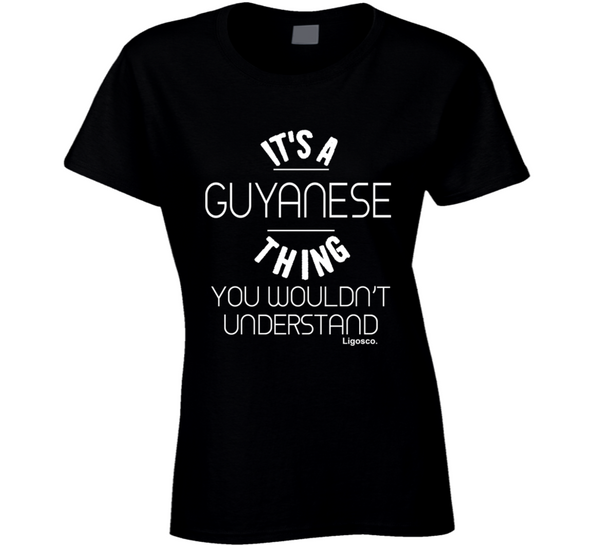 It's A Guyanese Thing Ladies T Shirt