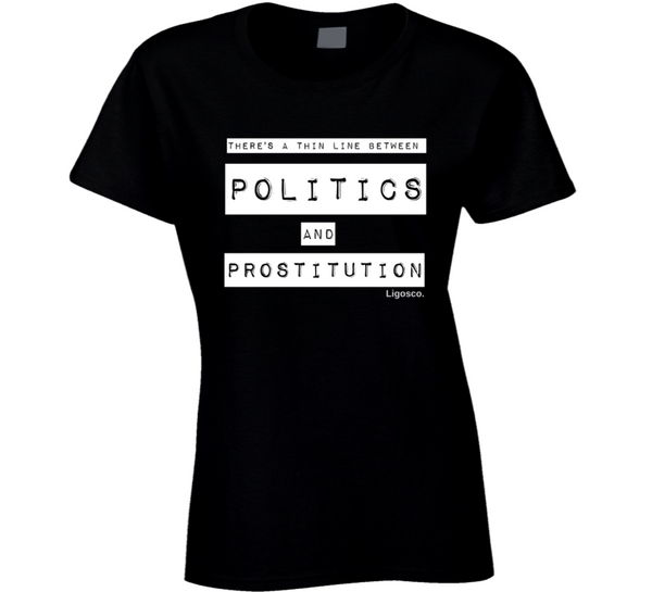 Politics And Prostitution Ladies T Shirt