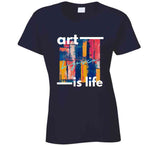 Art Is Life T Shirt