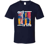 Art Is Life T Shirt