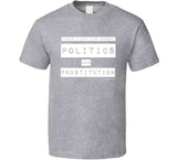 Politics And Prostitution T Shirt